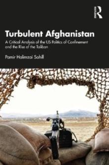 Turbulent Afghanistan : A critical analysis of the US politics of confinement and the rise of the Taliban