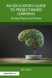 An Educator's Guide to Project-Based Learning : Turning Theory into Practice