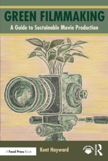 Green Filmmaking : A Guide to Sustainable Movie Production