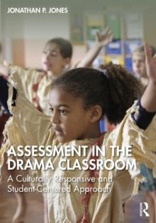 Assessment in the Drama Classroom : A Culturally Responsive and Student-Centered Approach