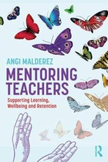 Mentoring Teachers : Supporting Learning, Wellbeing and Retention