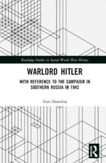 Warlord Hitler : With Reference to the Campaign in Southern Russia in 1942