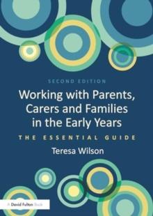 Working with Parents, Carers and Families in the Early Years : The Essential Guide