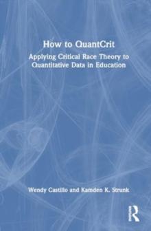 How to QuantCrit : Applying Critical Race Theory to Quantitative Data in Education