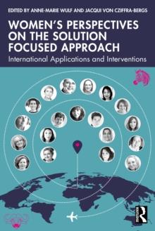 Womens Perspectives on the Solution Focused Approach : International Applications and Interventions