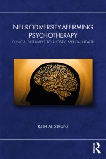 Neurodiversity-Affirming Psychotherapy : Clinical Pathways to Autistic Mental Health