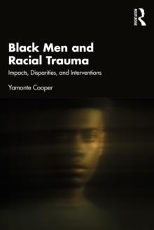 Black Men and Racial Trauma : Impacts, Disparities, and Interventions