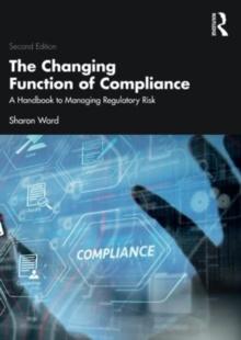 The Changing Function of Compliance : A Handbook to Managing Regulatory Risk