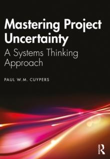 Mastering Project Uncertainty : A Systems Thinking Approach