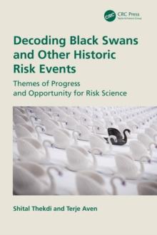 Decoding Black Swans and Other Historic Risk Events : Themes of Progress and Opportunity for Risk Science