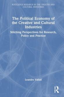 The Political Economy Of The Creative And Cultural Industries : Stitching Perspectives For Research, Policy And Practice