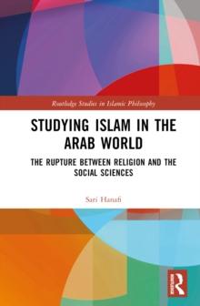 Studying Islam in the Arab World : The Rupture Between Religion and the Social Sciences