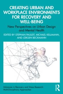 Creating Urban and Workplace Environments for Recovery and Well-being : New Perspectives on Urban Design and Mental Health