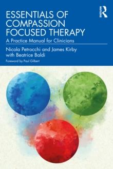 Essentials of Compassion Focused Therapy : A Practice Manual for Clinicians