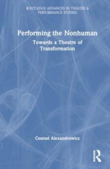 Performing the Nonhuman : Towards a Theatre of Transformation