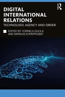 Digital International Relations : Technology, Agency and Order