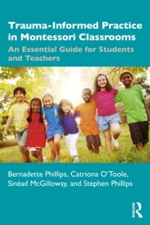 Trauma-Informed Practice in Montessori Classrooms : An Essential Guide for Students and Teachers