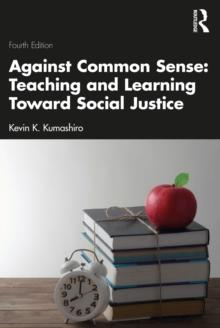 Against Common Sense: Teaching and Learning Toward Social Justice