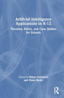 Artificial Intelligence Applications in K-12 : Theories, Ethics, and Case Studies for Schools