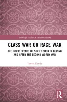 Class War or Race War : The Inner Fronts of Soviet Society during and after the Second World War