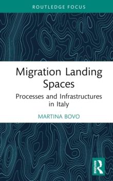 Migration Landing Spaces : Processes and Infrastructures in Italy