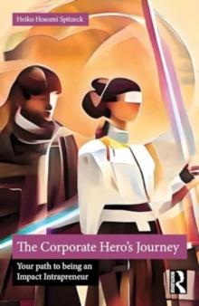 The Corporate Hero's Journey : Your Path to Being an Impact Intrapreneur