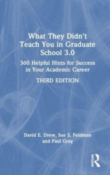 What They Didn't Teach You in Graduate School 3.0 : 360 Helpful Hints for Success in Your Academic Career