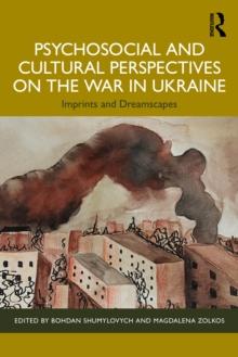 Psychosocial and Cultural Perspectives on the War in Ukraine : Imprints and Dreamscapes