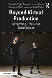 Beyond Virtual Production : Integrating Production Technologies