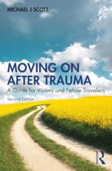 Moving On After Trauma : A Guide for Victims and Fellow Travellers