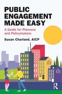 Public Engagement Made Easy : A Guide for Planners and Policymakers