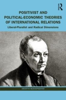 Positivist and Political-Economic Theories of International Relations : Liberal-Pluralist and Radical Dimensions