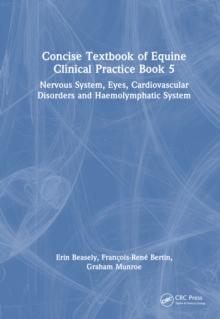 Concise Textbook of Equine Clinical Practice Book 5 : Nervous System, Eyes, Cardiovascular Disorders and Haemolymphatic System