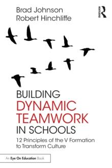 Building Dynamic Teamwork in Schools : 12 Principles of the V Formation to Transform Culture