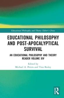 Educational Philosophy and Post-Apocalyptical Survival : An Educational Philosophy and Theory Reader Volume XIV