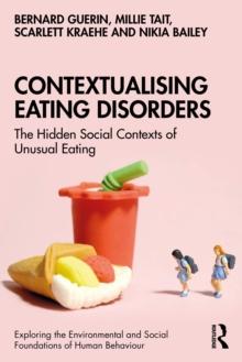 Contextualising Eating Disorders : The Hidden Social Contexts of Unusual Eating