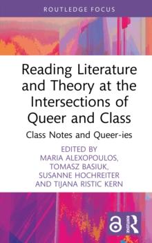 Reading Literature and Theory at the Intersections of Queer and Class : Class Notes and Queer-ies