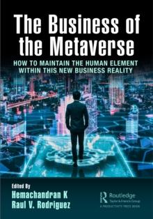 The Business of the Metaverse : How to Maintain the Human Element Within this New Business Reality