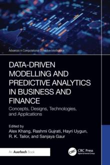 Data-Driven Modelling and Predictive Analytics in Business and Finance : Concepts, Designs, Technologies, and Applications