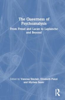 The Queerness of Psychoanalysis : From Freud and Lacan to Laplanche and Beyond