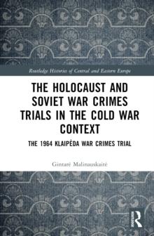 The Holocaust and Soviet War Crimes Trials in the Cold War Context : The 1964 Klaipeda War Crimes Trial