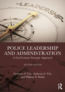 Police Leadership and Administration : A 21st-Century Strategic Approach