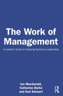 The Work of Management : A Leaders Guide to Applying Systems Leadership