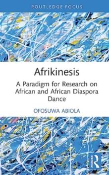 Afrikinesis : A Paradigm for Research on African and African Diaspora Dance