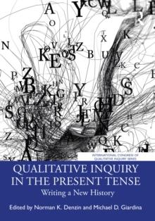 Qualitative Inquiry in the Present Tense : Writing a New History