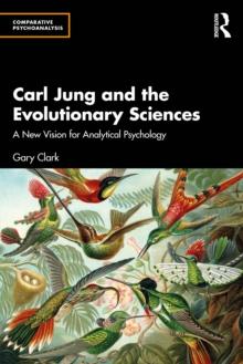 Carl Jung and the Evolutionary Sciences : A New Vision for Analytical Psychology