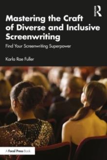 Mastering the Craft of Diverse and Inclusive Screenwriting : Find Your Screenwriting Superpower