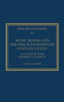 Music, Books and Theatre in Eighteenth-Century Exton : A Context for Handel's Comus