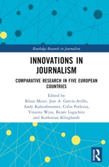 Innovations in Journalism : Comparative Research in Five European Countries