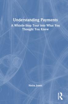 Understanding Payments : A Whistle-Stop Tour into What You Thought You Knew